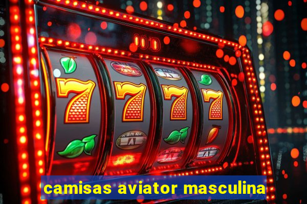 camisas aviator masculina